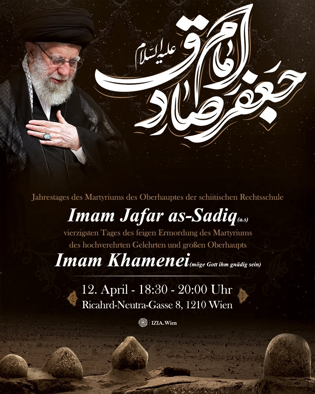 Jahrestages des Martyriums des Oberhauptes der schiitischen Rechtsschule Imam Jafar as-Sadiq (a.s) vierzigsten Tages des feigen Ermordung des Martyriums des hochverehrten Gelehrten und großen Oberhaupts Imam Khamenei (möge Gott ihm gnädig sein) flyer